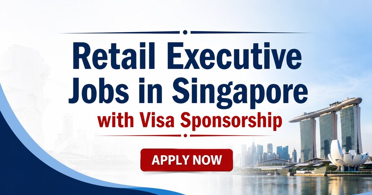 Retail Executive Jobs in Singapore with Visa Sponsorship