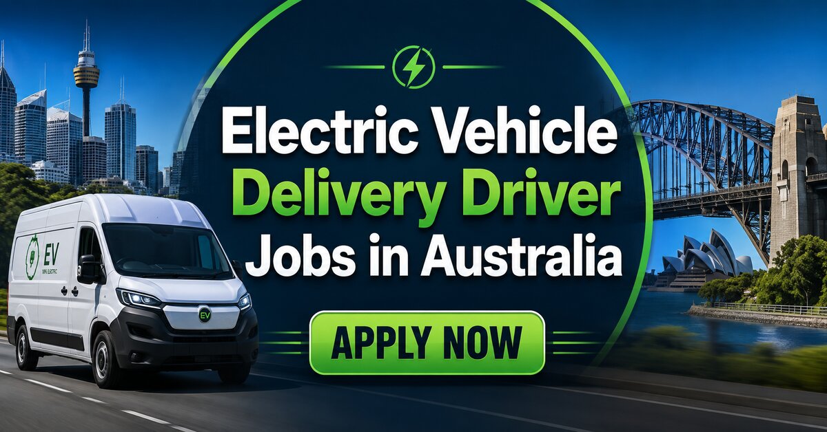 Electric Vehicle Delivery Driver Jobs in Australia