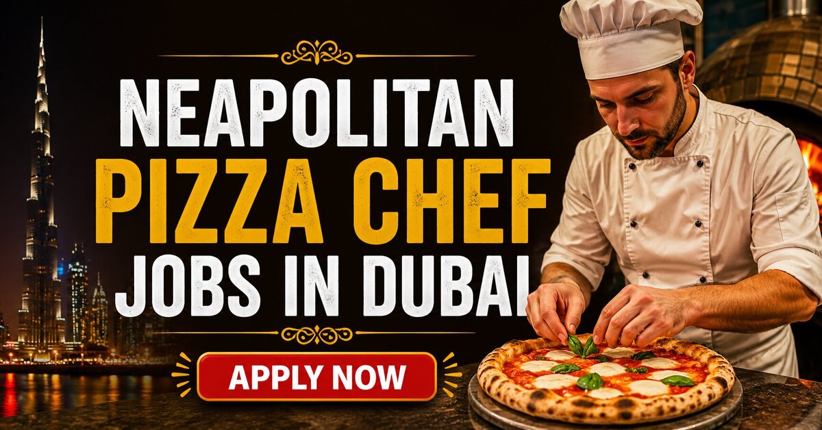 Neapolitan Pizza Chef Jobs in Dubai