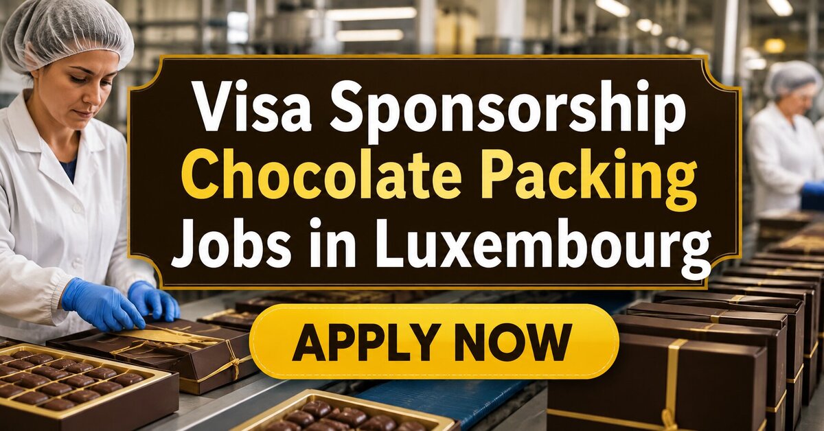 Visa Sponsorship Chocolate Packing Jobs in Luxembourg