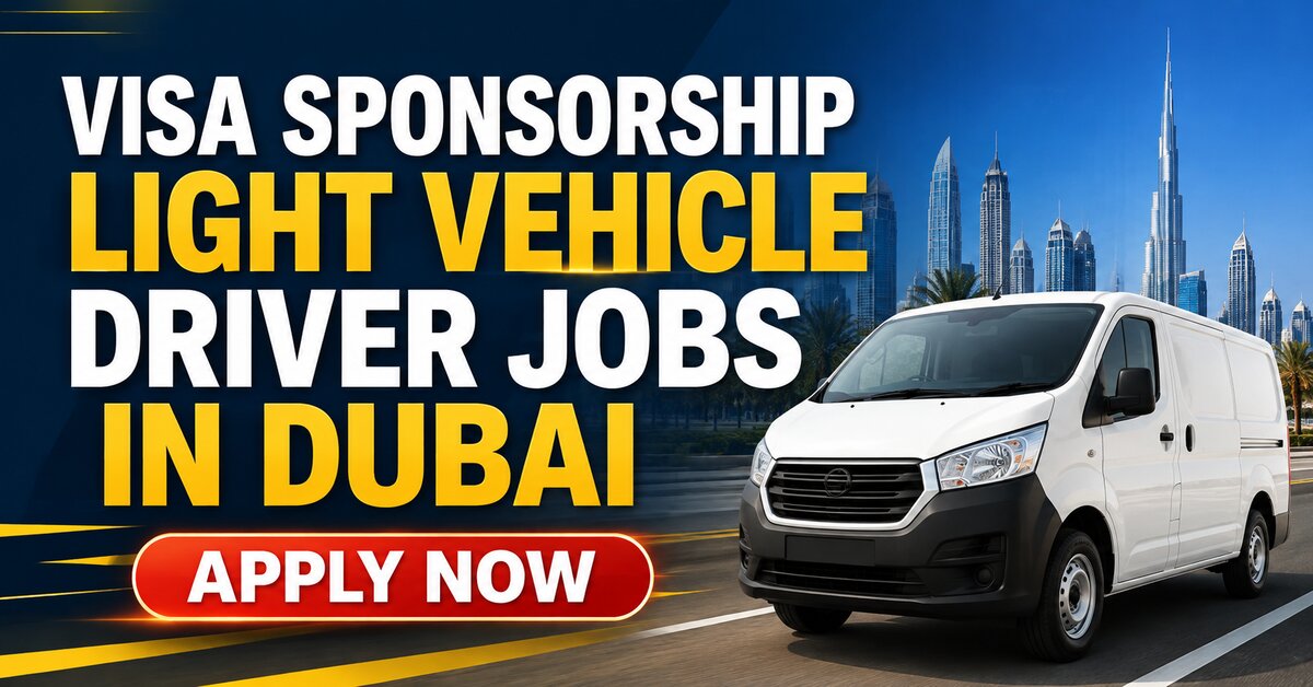 Visa Sponsorship Light Vehicle Driver Jobs in Dubai