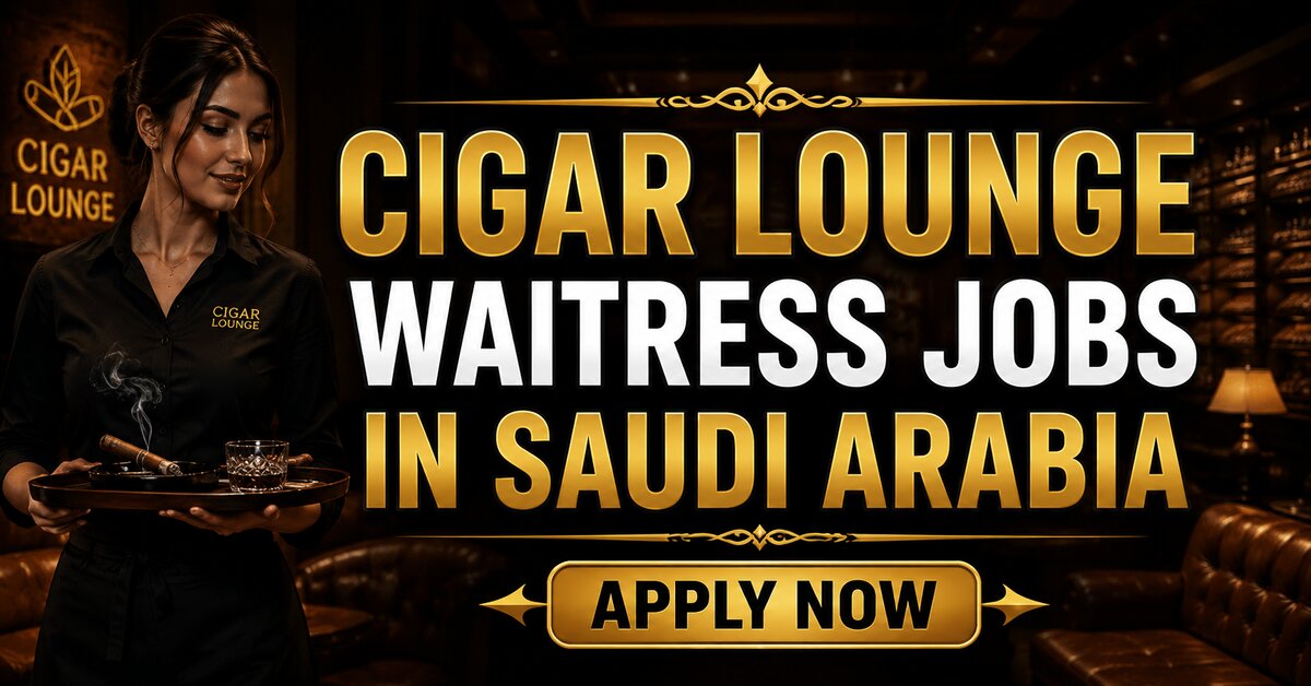 Cigar Lounge Waitress Jobs in Saudi Arabia